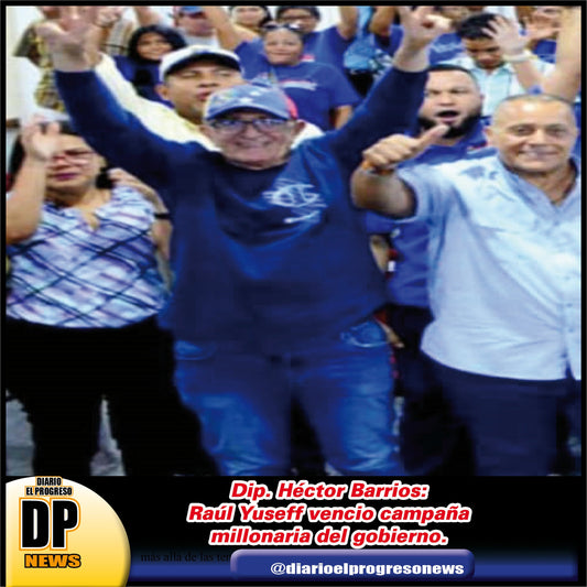 Dip. Héctor Barrios: Raúl Yuseff vencio campaña millonaria del gobierno.