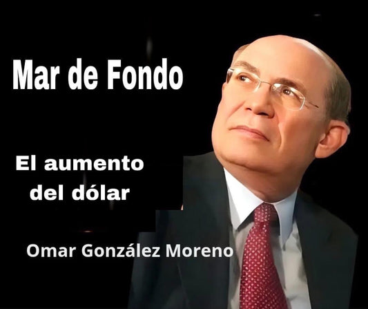 El aumento del dólar.     Por Omar González Moreno