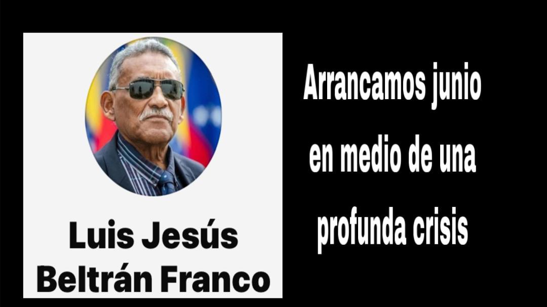 Arrancamos junio en medio de una profunda crisis     por: Luis Jesús Beltrán Franco
