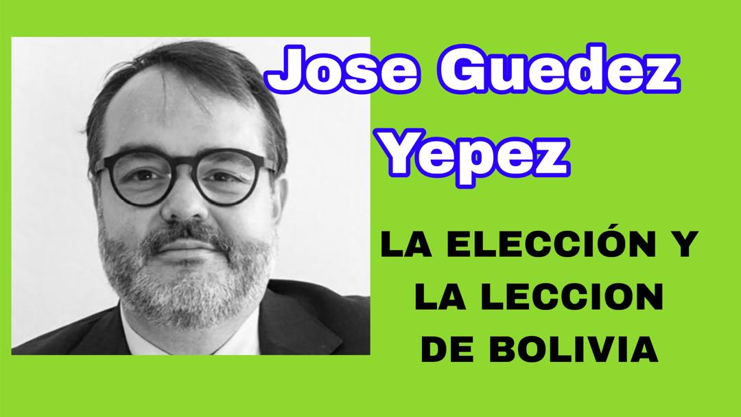 LA ELECCIÓN Y LA LECCION DE BOLIVIA    Por: José Guédez Yepez