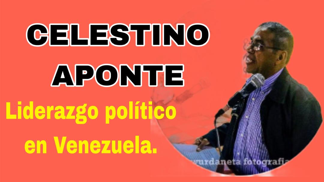 Liderazgo político en Venezuela.  Por Celestino Aponte.