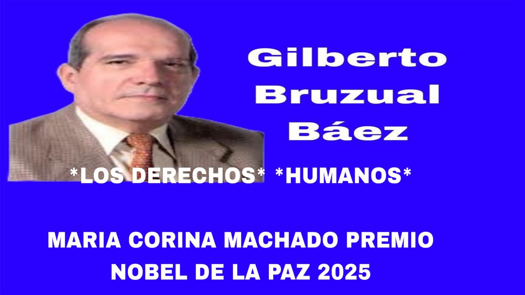 LOS DERECHOS HUMANOS     MARIA CORINA MACHADO PREMIO NOBEL DE LA PAZ 2025
