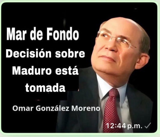 Decisión sobre Maduro está tomada    Por Omar González Moreno
