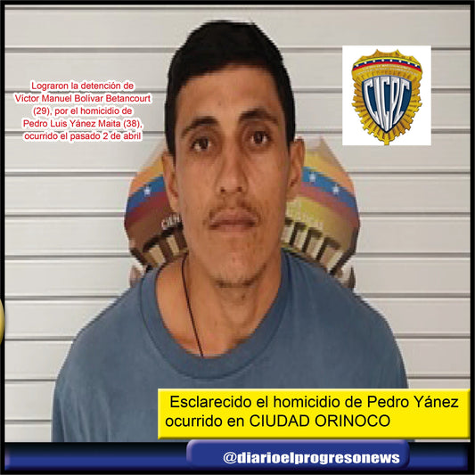 Esclarecido el homicidio de Pedro Yánez ocurrido en CIUDAD ORINOCO